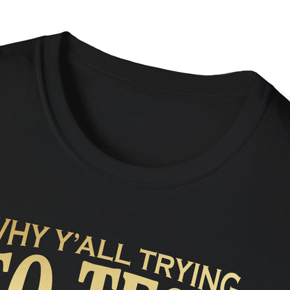 Why Ya'll Testing Me T-Shirt