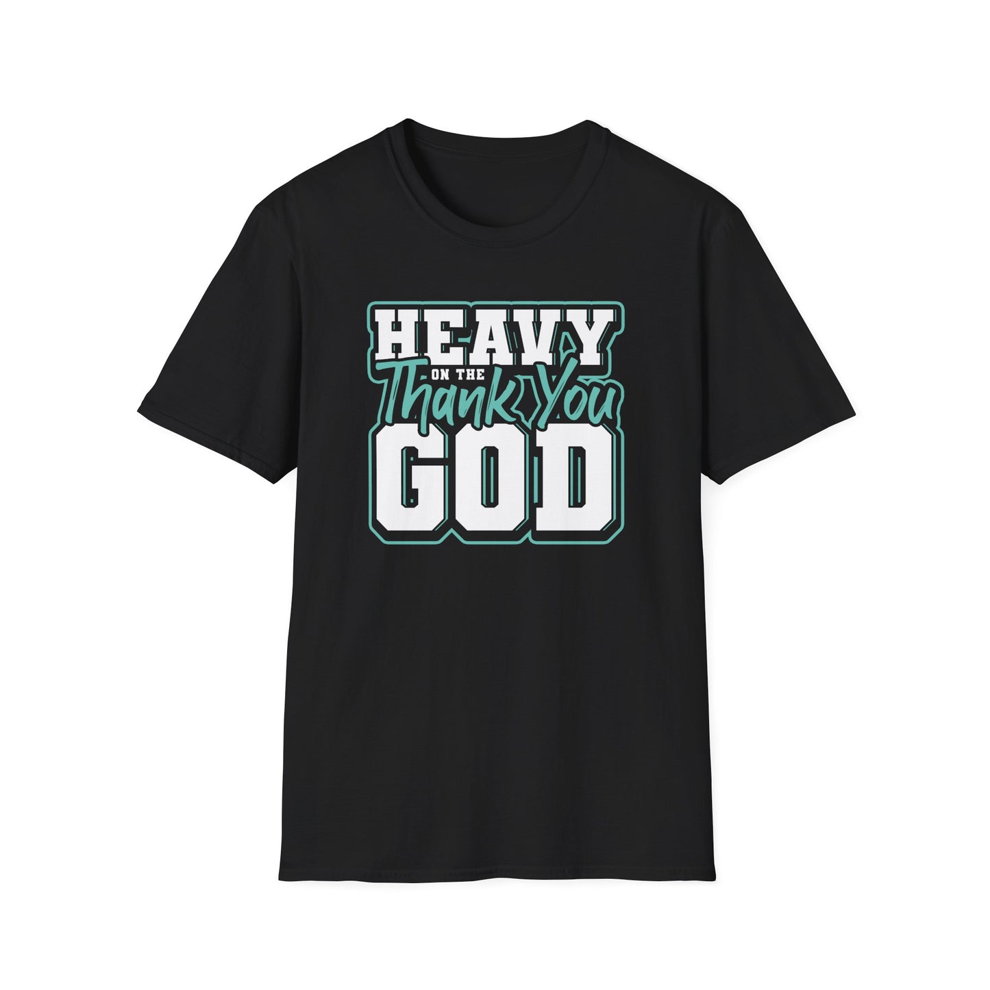Heavy on the Thank U God T shirt