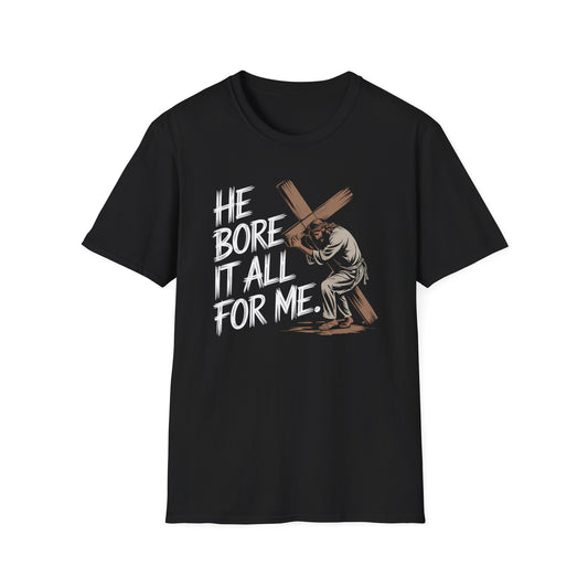 He Bore It All For Me T-Shirt