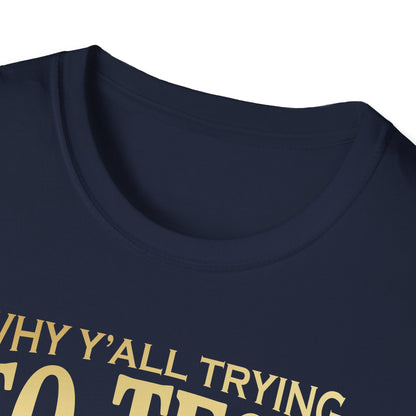 Why Ya'll Testing Me T-Shirt