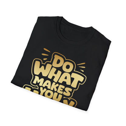 Do what makes you Holy T shirt